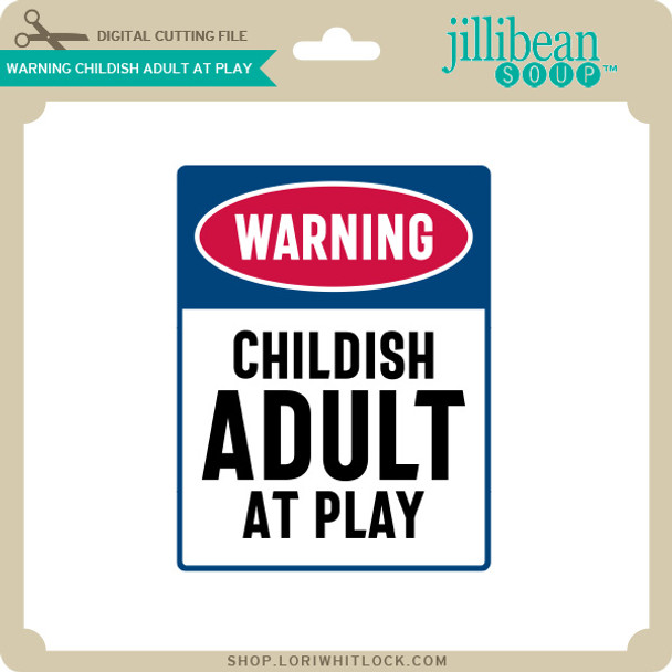 Warning Childish Adult at Play