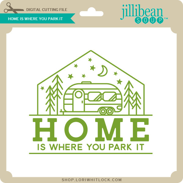 Home is Where You Park It - Lori Whitlock's SVG Shop