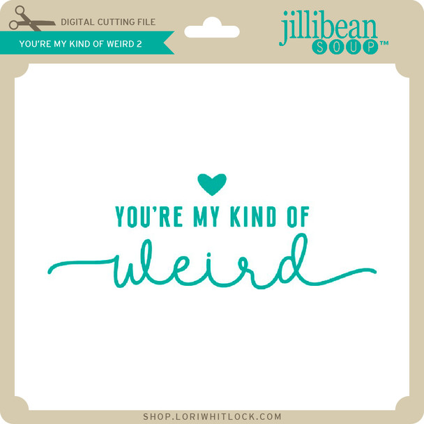 You're My Kind of Weird 2