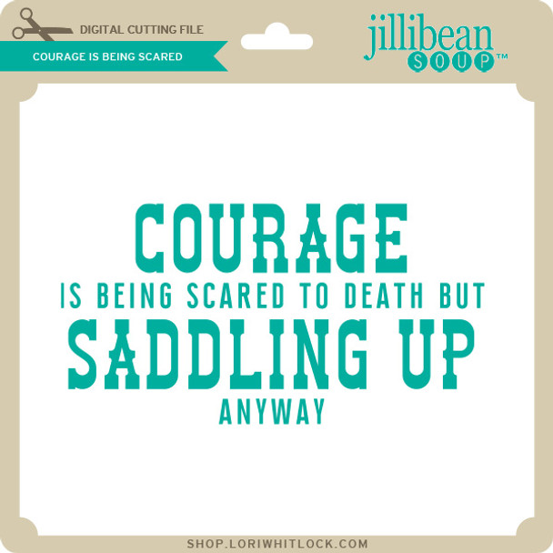 Courage is Being Scared