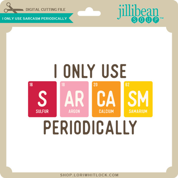 I Only Use Sarcasm Periodically