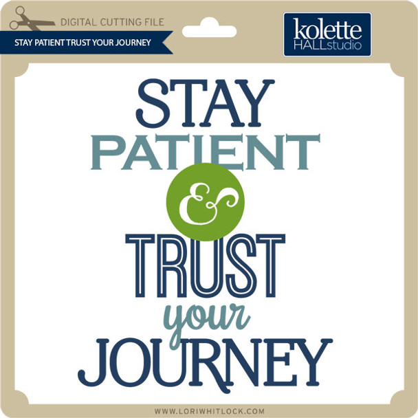 Stay Patient Trust Your Journey