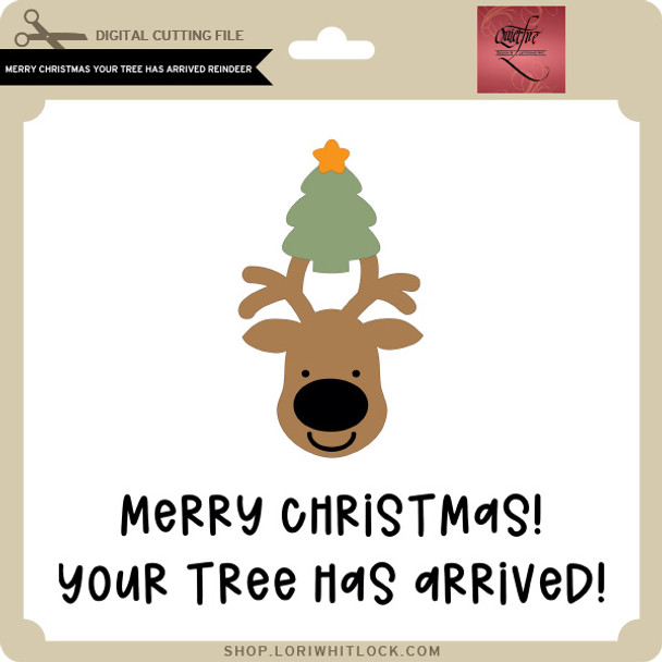 Merry Christmas Your Tree Has Arrived Reindeer