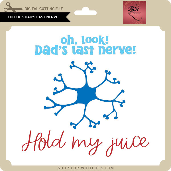Oh Look Dad s Last Nerve