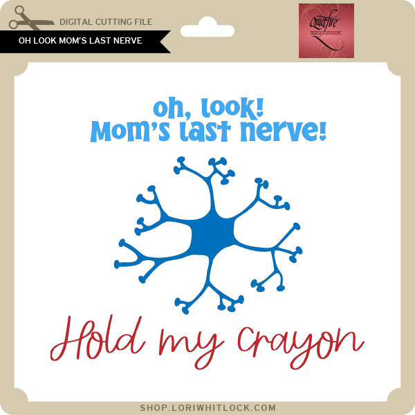 Oh Look Mom s Last Nerve