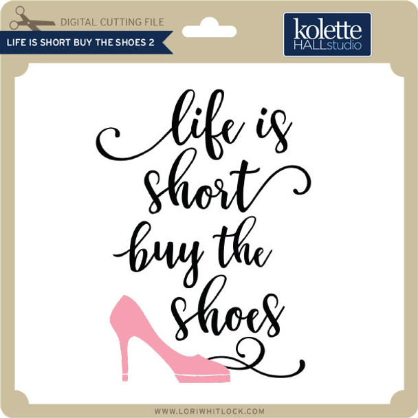 Life is Short Buy the Shoes 2