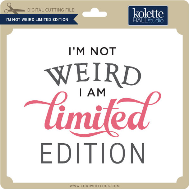 I'm Not Weird Limited Edition