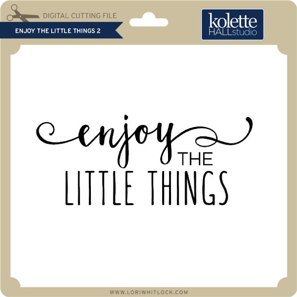 Enjoy the Little Things 2