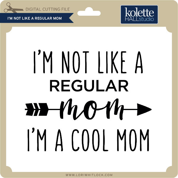 I'm Not Like A Regular Mom - Lori Whitlock's SVG Shop