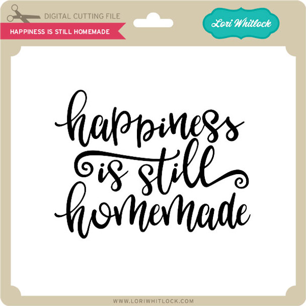 Happiness is Still Homemade