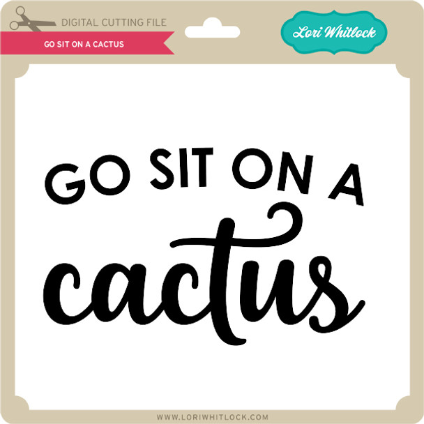Go Sit on a Cactus