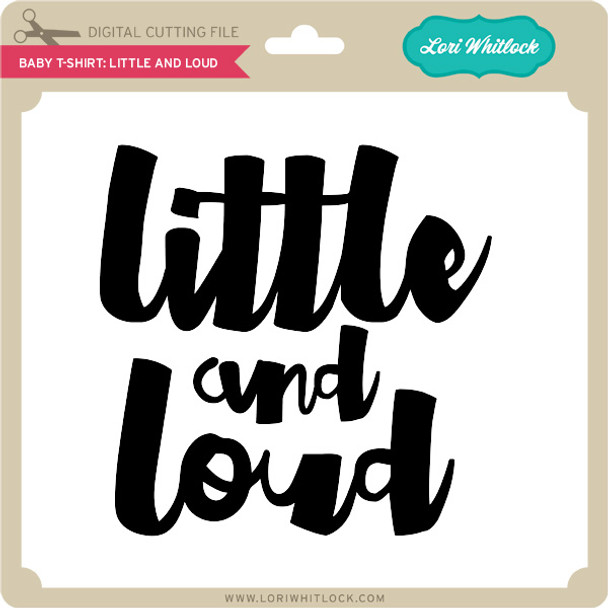 Baby T-Shirt: Little and Loud