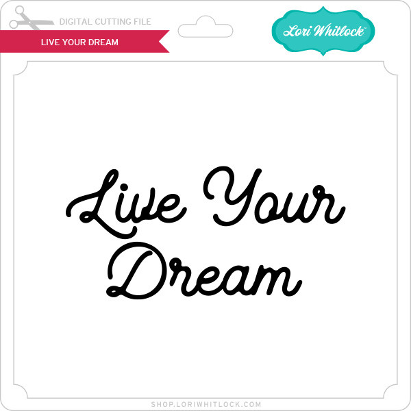 Live your dream lori whitlock s svg shop