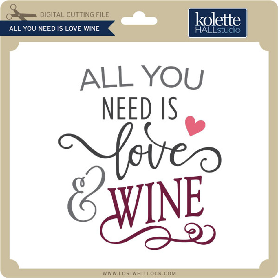 All You Need is Love Wine Lori Whitlock's SVG Shop