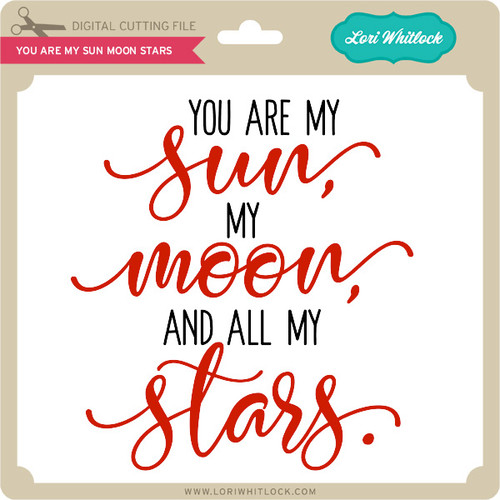 You are My Sun Moon Stars 2 - Lori Whitlock's SVG Shop