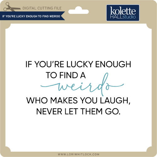 If Youre Lucky Enough To Find Weirdo Lori Whitlocks Svg Shop 5381