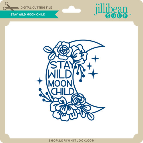 Stay Wild Moon Child - Lori Whitlock's SVG Shop