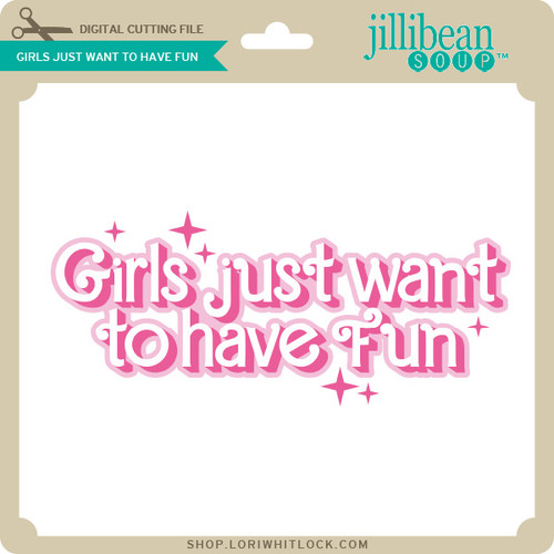 Girls Just Want to Have Fun