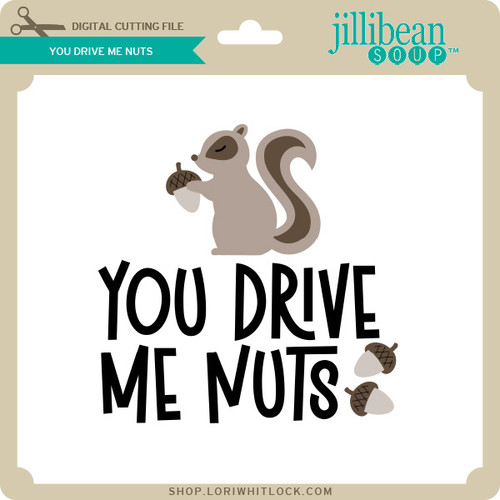 You Drive Me Nuts Lori Whitlock's SVG Shop