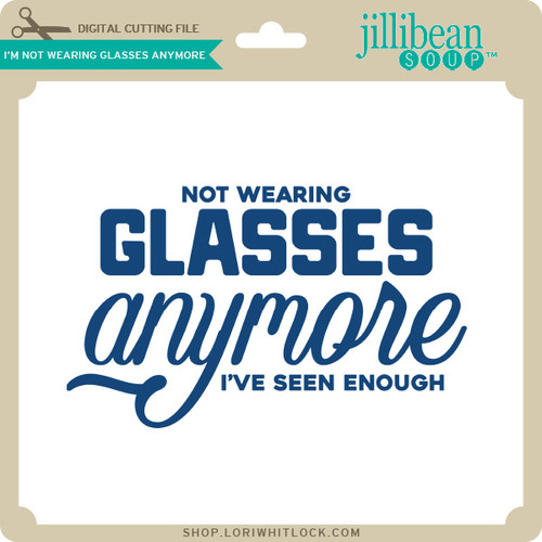 Im Not Wearing Glasses Anymore Lori Whitlocks Svg Shop