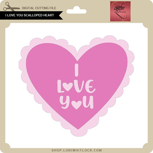 I Love You Scalloped Heart - Lori Whitlock's SVG Shop