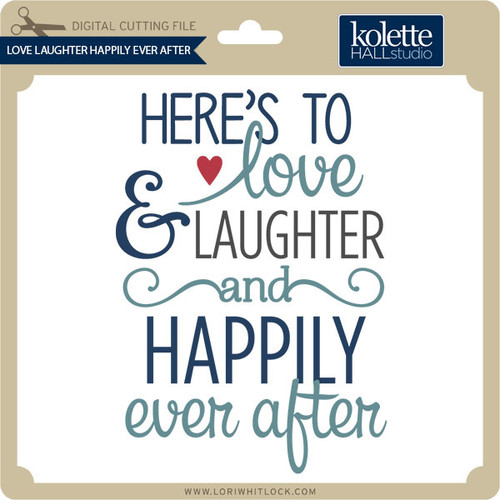 Love Laughter Happily Ever After Lori Whitlocks Svg Shop 7350