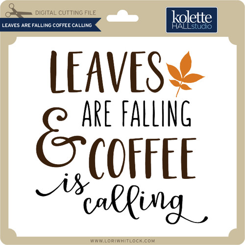 Leaves Are Falling Coffee Calling - Lori Whitlock's SVG Shop