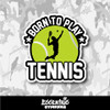 Born to Play Tennis Vinyl Sticker