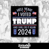 Hell Yeah I Voted Trump and I Will do it Again 2024 Vinyl Sticker