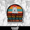 Every Snack You Make, I'll Be Watching You, Eskimo Dog Vinyl Sticker