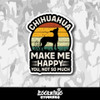 Chihuahua Dog Make Me Happy You Not So Much Vinyl Sticker
