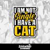 I Am Not Single I Have a Cat Vinyl Sticker