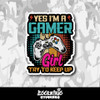 Yes I'm a Gamer Girl Try to Keep Up Vinyl Sticker