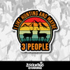 I Like Hunting and Maybe 3 People Vinyl Sticker