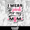 I Wear Pink for My Mom Breast Cancer Vinyl Sticker