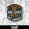 If You Choose to Eat Meat You Love Pets Not Animals Vinyl Sticker