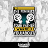 I'm the Feminist Your Father Warned You About Vinyl Sticker