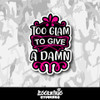 Too Glam to Give a Damn Vinyl Sticker