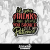 If You Think I Am Short You Should See My Patience Vinyl Sticker