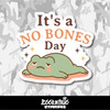 It's A No Bones Day Vinyl Sticker