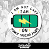 I Am Not Lazy, I Am on Power Saving Mode Vinyl Sticker