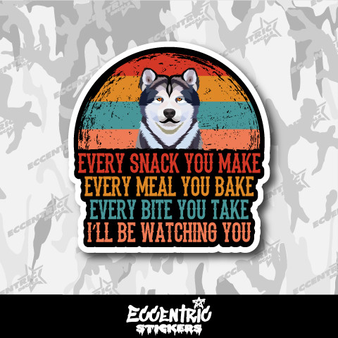 Every Snack You Make, I'll Be Watching You, Alaskan Malamute Dog Vinyl Sticker