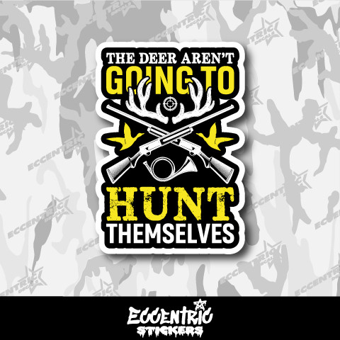 The Deer Aren't Going to Hunt Themselves Vinyl Sticker