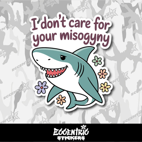 I Don't Care for Your Misogyny Shark Vinyl Sticker