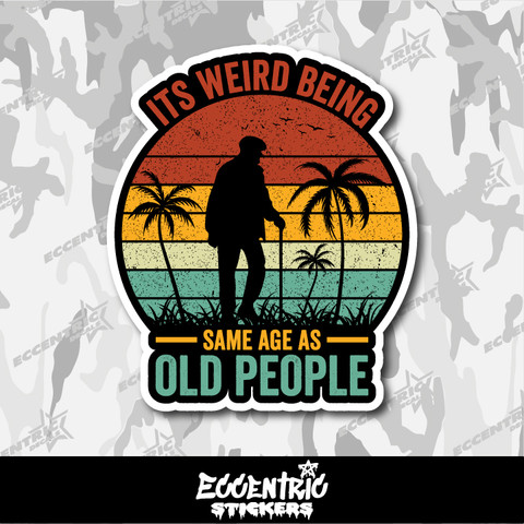 It's Weird Being the Same Age as Old People Vinyl Sticker