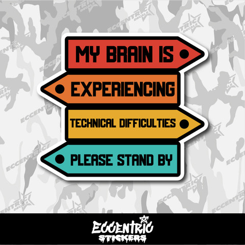 My Brain is Experiencing Technical Difficulties Please Stand by Vinyl Sticker