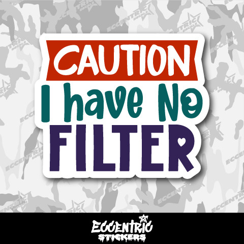 Caution I Have No Filter Vinyl Sticker