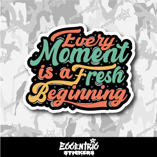 Every Moment is a Fresh Beginning Inspirational Vinyl Sticker