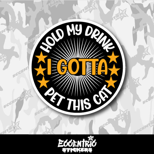 Hold My Drink I Gotta Pet This Cat Vinyl Sticker