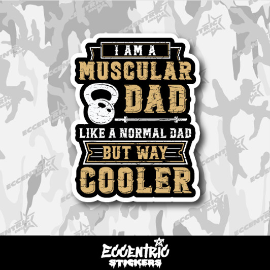 I Am A Muscular Dad Like A Normal Dad But Way Cooler Vinyl Sticker